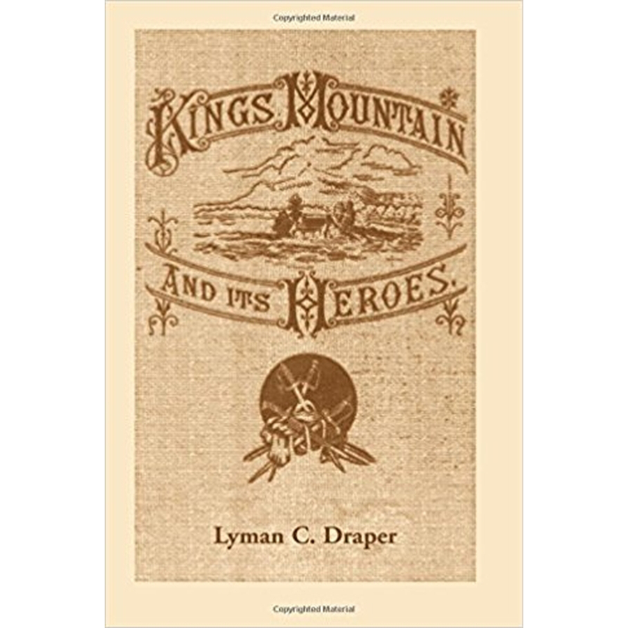 King's Mountain and its Heroes: History of the Battle of King's Mountain, October 7, 1780