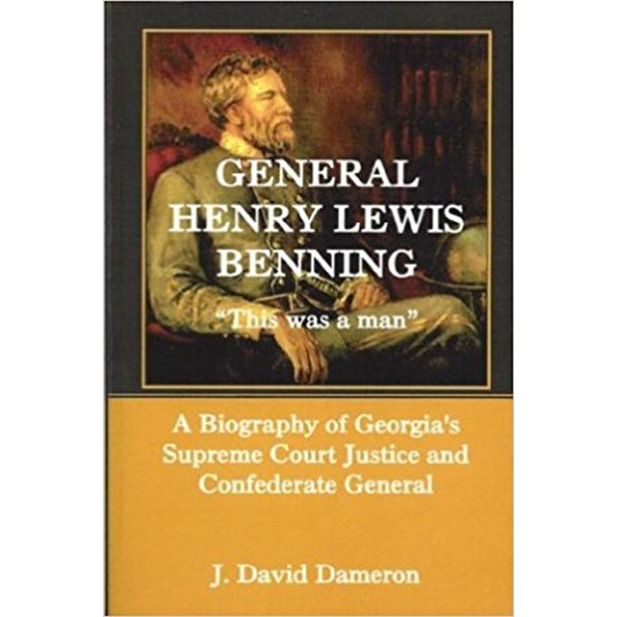 General Henry Lewis Benning: "This was a man," A Biography of Georgia's Supreme Court Justice and Confederate General