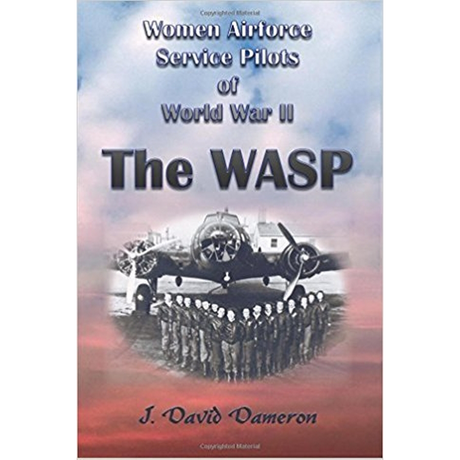 Women Airforce Service Pilots of World War II: The WASP