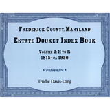 Frederick County, Maryland Estate Docket Index Book, Volume 2: H to R, 1815-ca 1950