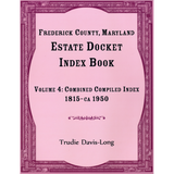 Frederick County, Maryland Estate Docket Index Book, Volume 4: Combined Compiled Index, 1815-ca 1950