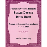 Frederick County, Maryland Estate Docket Index Book, Volume 4: Combined Compiled Index, 1815-ca 1950