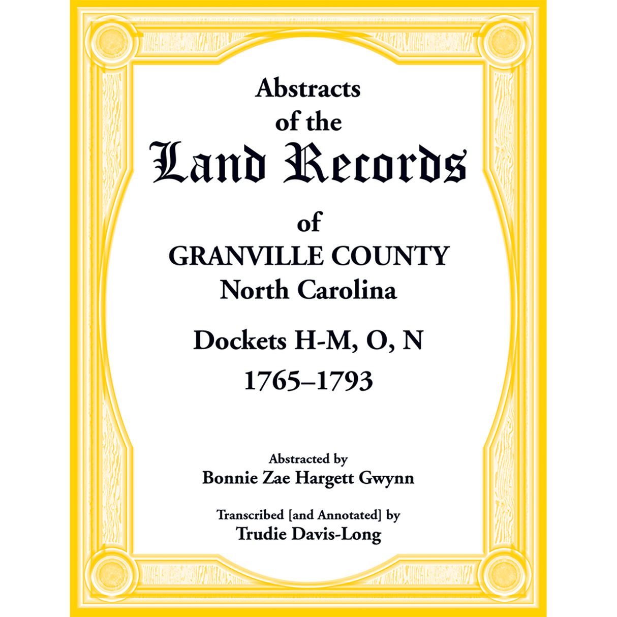 Abstracts of the Land Records of Granville County, North Carolina Dockets H-M, O, N, 1765-1793
