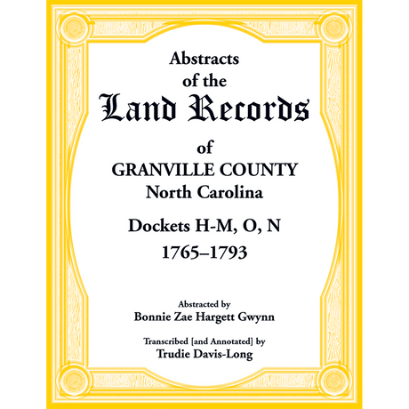 Abstracts of the Land Records of Granville County, North Carolina Dockets H-M, O, N, 1765-1793