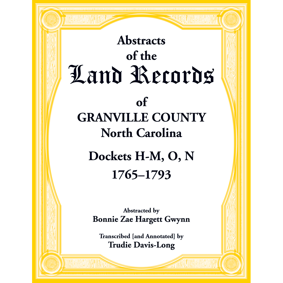 Abstracts of the Land Records of Granville County, North Carolina Dockets H-M, O, N, 1765-1793