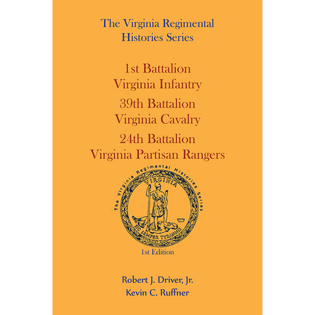Virginia Regimental Histories Series: 1st Battalion Infantry, 39th Battalion Cavalry, 24th Battalion Partisan Rangers, 1st Edition
