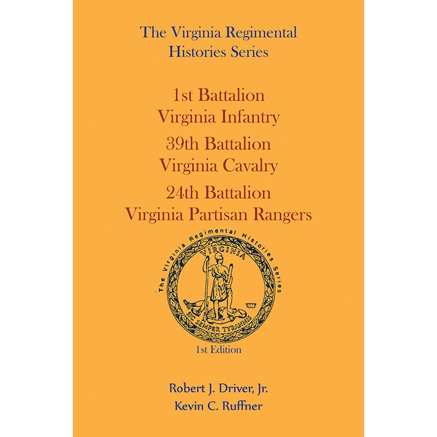 Virginia Regimental Histories Series: 1st Battalion Infantry, 39th Battalion Cavalry, 24th Battalion Partisan Rangers, 1st Edition