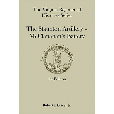 Virginia Regimental Histories Series: The Staunton Artillery-McClanahan's Battery