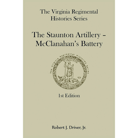Virginia Regimental Histories Series: The Staunton Artillery-McClanahan's Battery