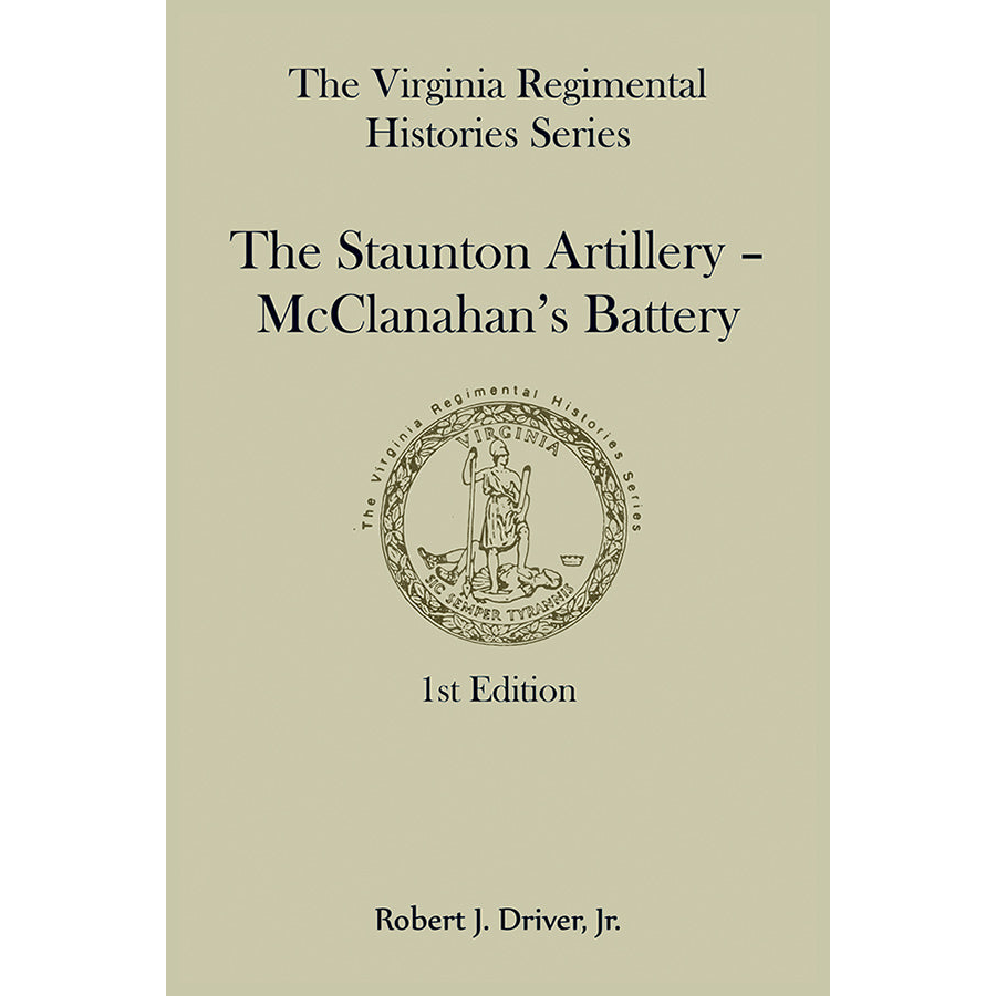 Virginia Regimental Histories Series: The Staunton Artillery-McClanahan's Battery