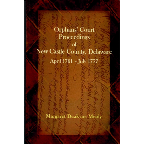 Orphans' Court Proceedings of New Castle County, Delaware, April 1761-July 1777