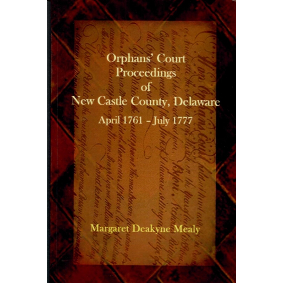Orphans' Court Proceedings of New Castle County, Delaware, April 1761-July 1777
