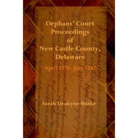 Orphans' Court Proceedings of New Castle County, Delaware, April 1778-July 1787