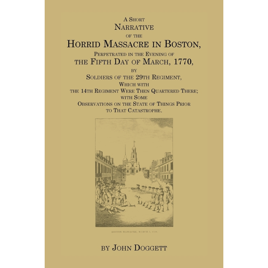 A Short Narrative of the Horrid Massacre in Boston, Perpetrated in the Evening of the Fifth Day of March, 1770