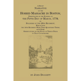 A Short Narrative of the Horrid Massacre in Boston, Perpetrated in the Evening of the Fifth Day of March, 1770