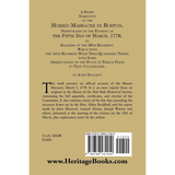 A Short Narrative of the Horrid Massacre in Boston, Perpetrated in the Evening of the Fifth Day of March, 1770 back cover