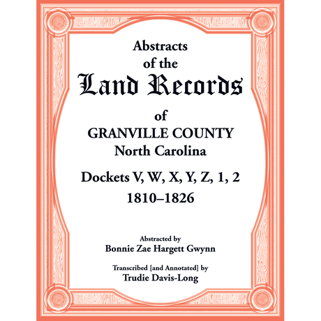 Abstracts of the Land Records of Granville County, North Carolina: Dockets V, W, X, Y, Z, 1, 2, 1810–1826
