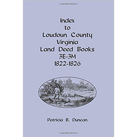 Index to Loudoun County, Virginia Land Deed Books, 3E-3M 1822-1826