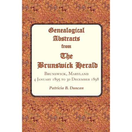 Genealogical Abstracts from the Brunswick Herald, Brunswick, Maryland 4 January 1895 to 30 December 1898