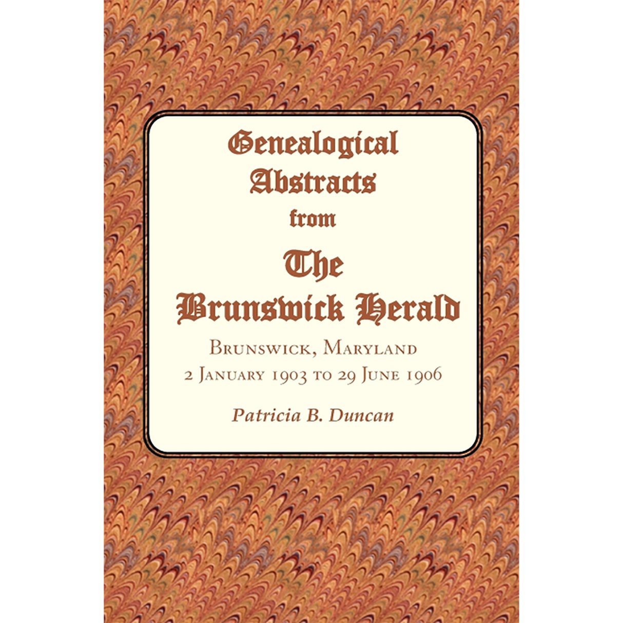 Genealogical Abstracts from the Brunswick Herald, Brunswick, Maryland 2 January 1903 to 29 June 1906
