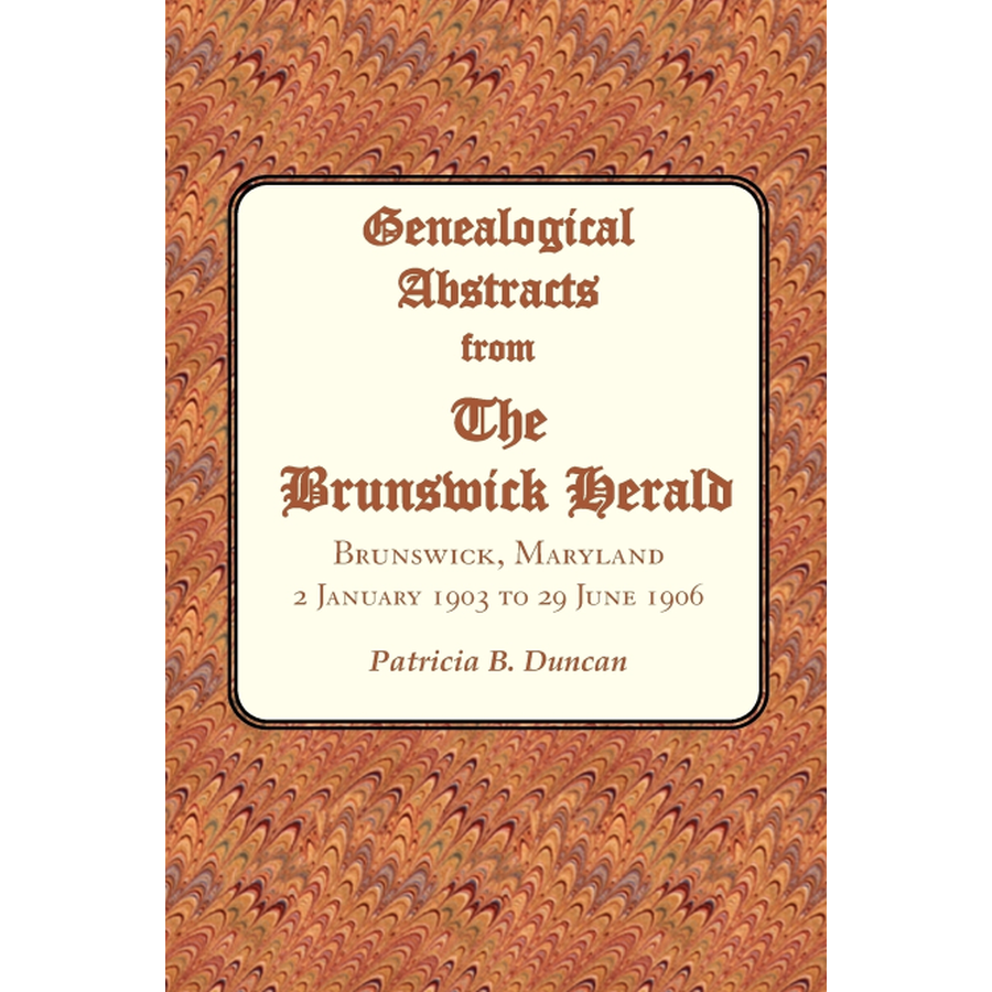 Genealogical Abstracts from the Brunswick Herald, Brunswick, Maryland 2 January 1903 to 29 June 1906