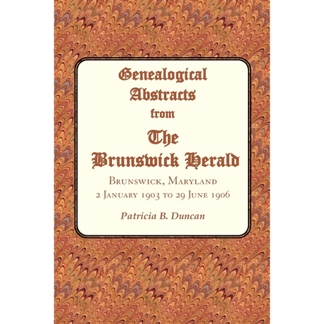 Genealogical Abstracts from the Brunswick Herald, Brunswick, Maryland 2 January 1903 to 29 June 1906