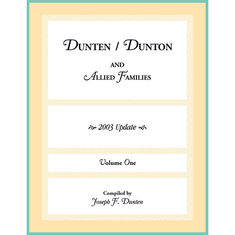 Dunten/Dunton and Allied Families, 2003 update, Volume I