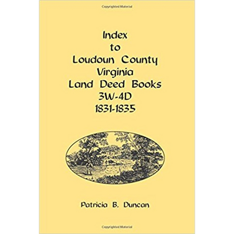 Index to Loudoun County, Virginia Land Deed Books, 3W-4D 1831-1835
