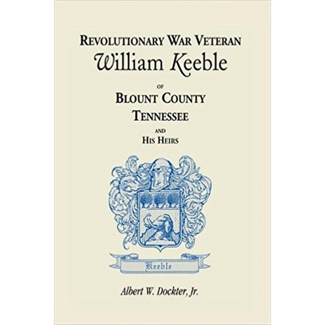 Revolutionary War Veteran William Keeble of Blount County, Tennessee and His Heirs