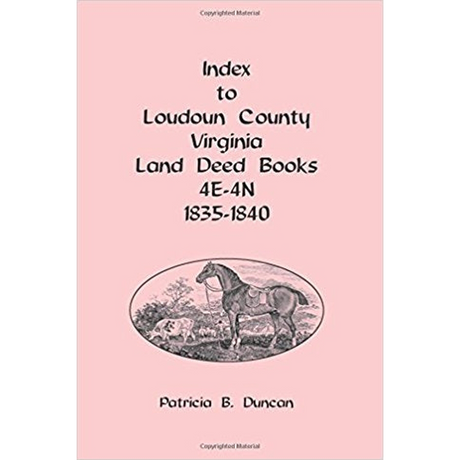 Index to Loudoun County, Virginia Land Deed Books, 4E-4N 1835-1840