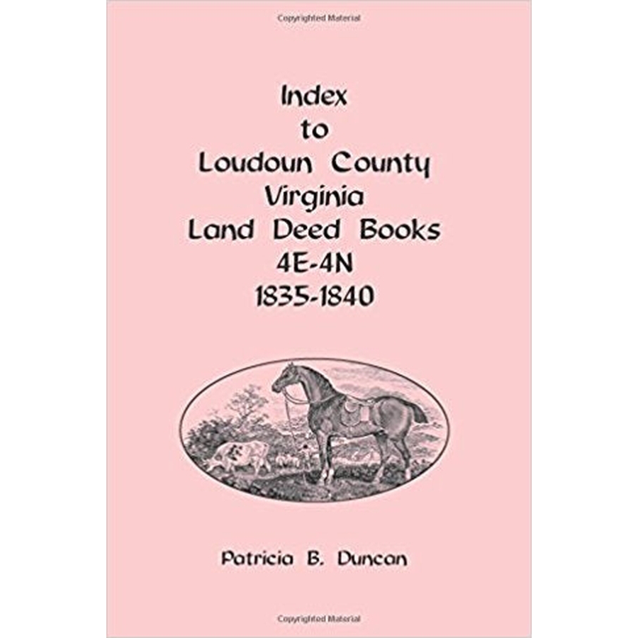 Index to Loudoun County, Virginia Land Deed Books, 4E-4N 1835-1840