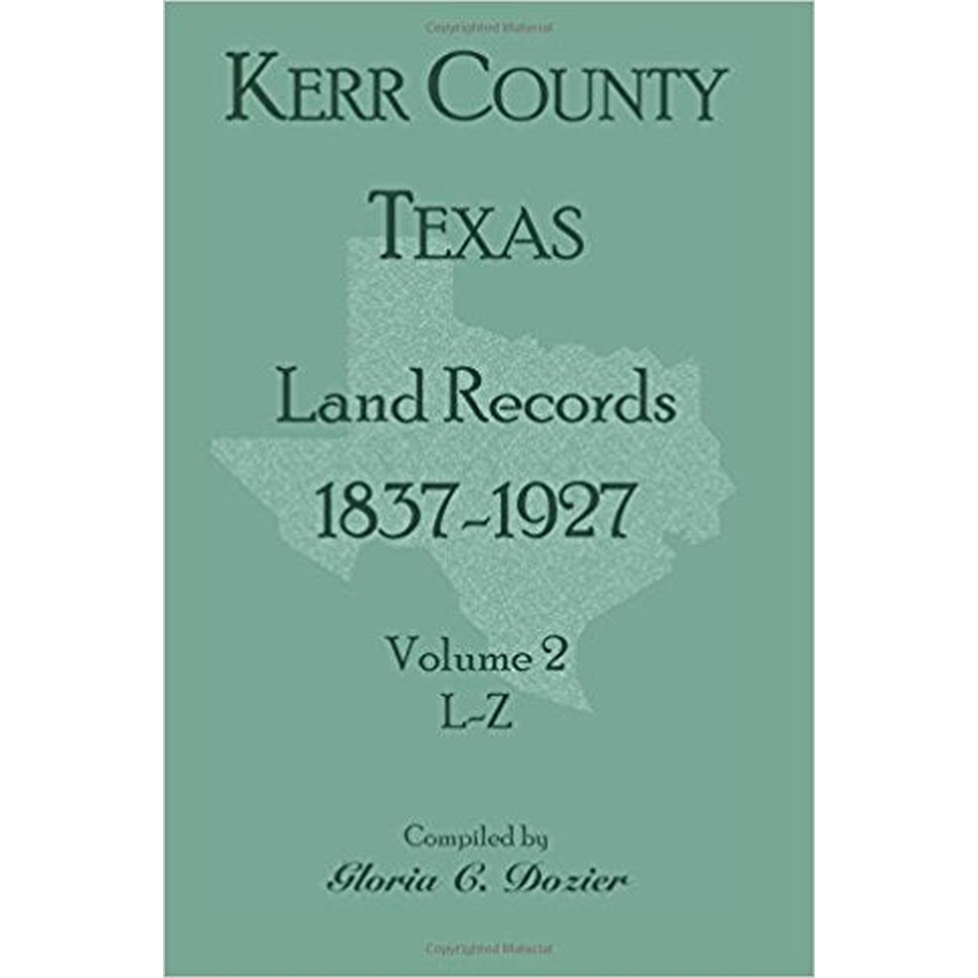 Kerr County, Texas Land Records, 1837-1927, Volume 2, L-Z