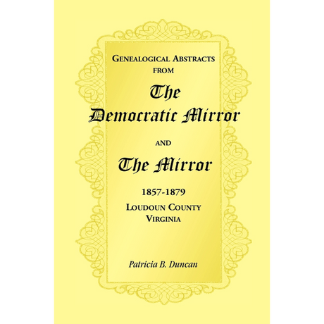 Genealogical Abstracts from the Democratic Mirror and the Mirror, 1857-1879, Loudoun County, Virginia