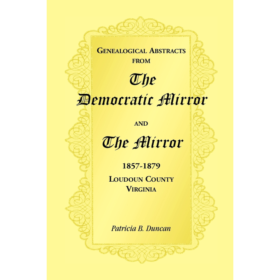 Genealogical Abstracts from the Democratic Mirror and the Mirror, 1857-1879, Loudoun County, Virginia