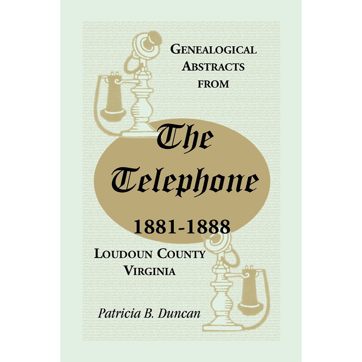 Genealogical Abstracts from the Telephone, 1881-1888, Loudoun County, Virginia
