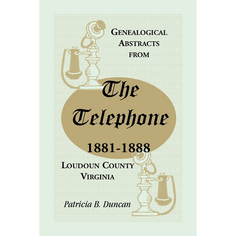 Genealogical Abstracts from the Telephone, 1881-1888, Loudoun County, Virginia