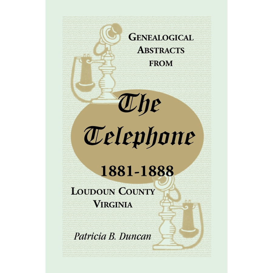 Genealogical Abstracts from the Telephone, 1881-1888, Loudoun County, Virginia