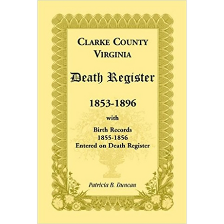 Clarke County, Virginia Death Register, 1853-1896, with Birth Records, 1855-1856 Entered on Death Register