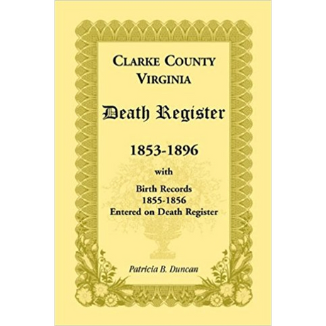 Clarke County, Virginia Death Register, 1853-1896, with Birth Records, 1855-1856 Entered on Death Register