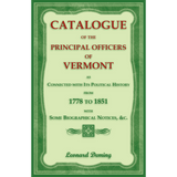 Catalogue of the Principal Officers of Vermont, as Connected with its Political History, from 1778 to 1851, with some Biographical Notices