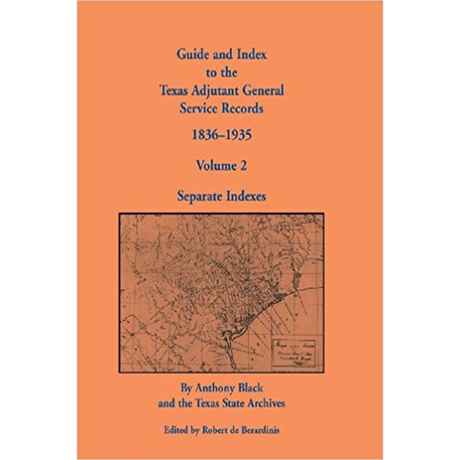 Guide and Index to the Texas Adjutant General Service Records, 1836-1935: Volume 2, Separate Indexes