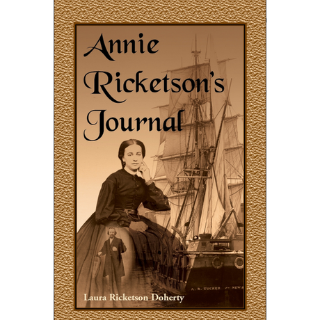 Annie Ricketson's Journal: The Remarkable Voyage of the Only Woman Aboard a Whaling Ship with Her Sea Captain Husband and Crew, 1871-1874