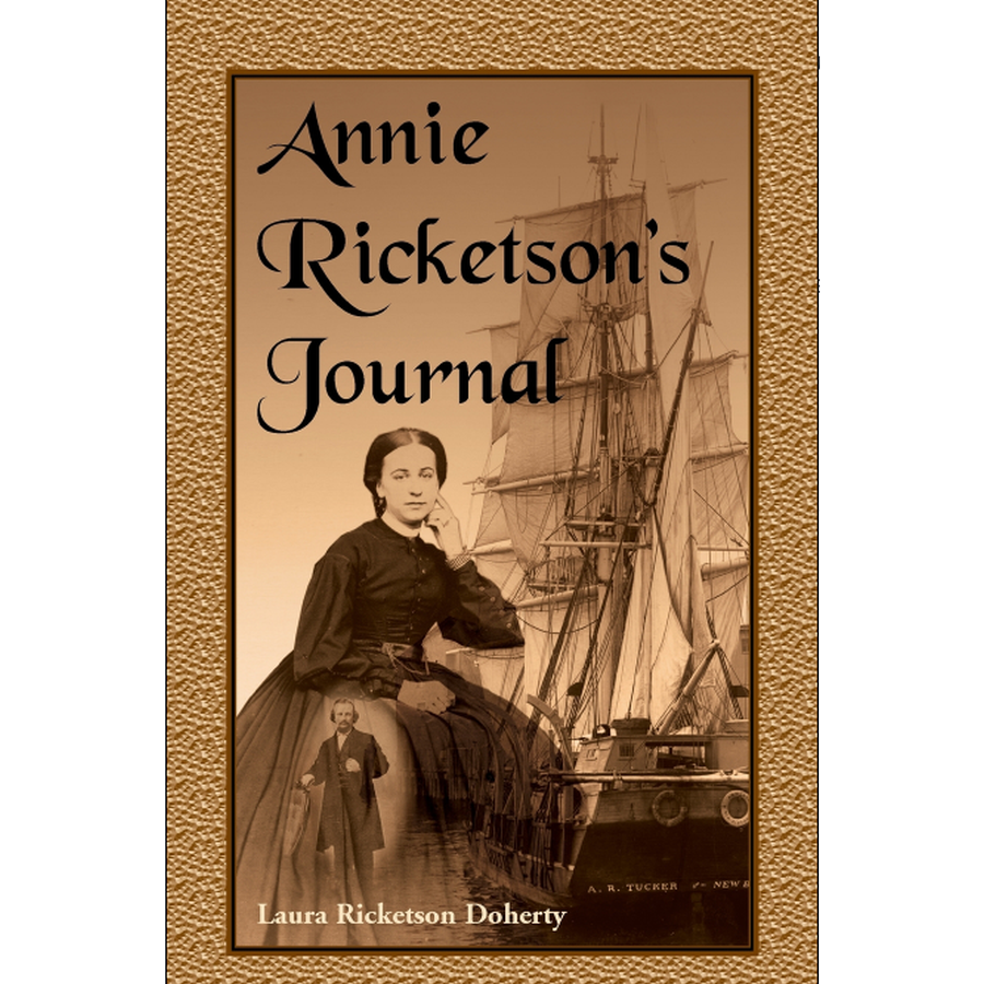 Annie Ricketson's Journal: The Remarkable Voyage of the Only Woman Aboard a Whaling Ship with Her Sea Captain Husband and Crew, 1871-1874