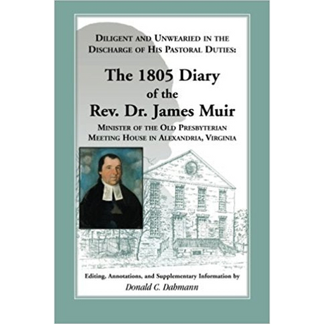 Diligent and Unwearied in the Discharge of His Pastoral Duties: The 1805 Diary of the Rev. Dr. James Muir
