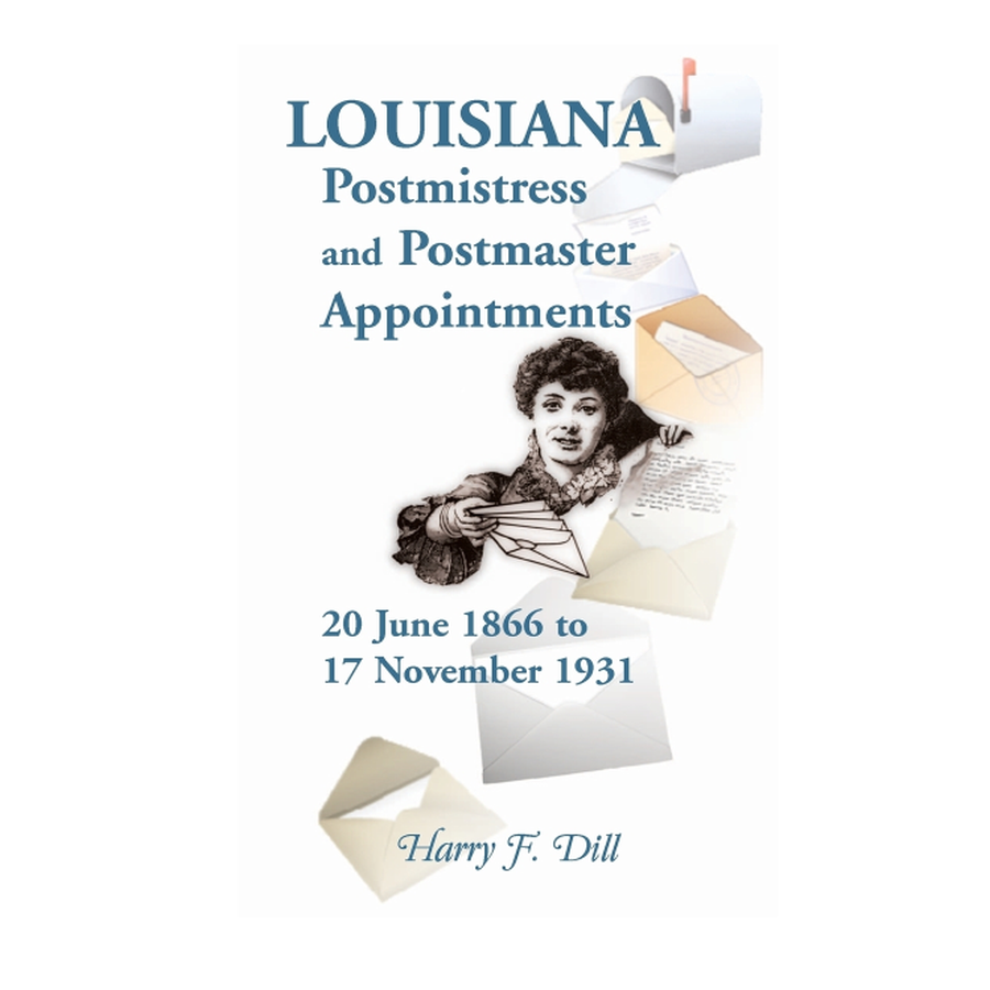 Louisiana Postmistress and Postmaster Appointments 20 June 1866-17 November 1931