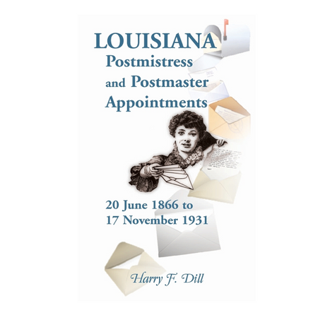 Louisiana Postmistress and Postmaster Appointments 20 June 1866-17 November 1931