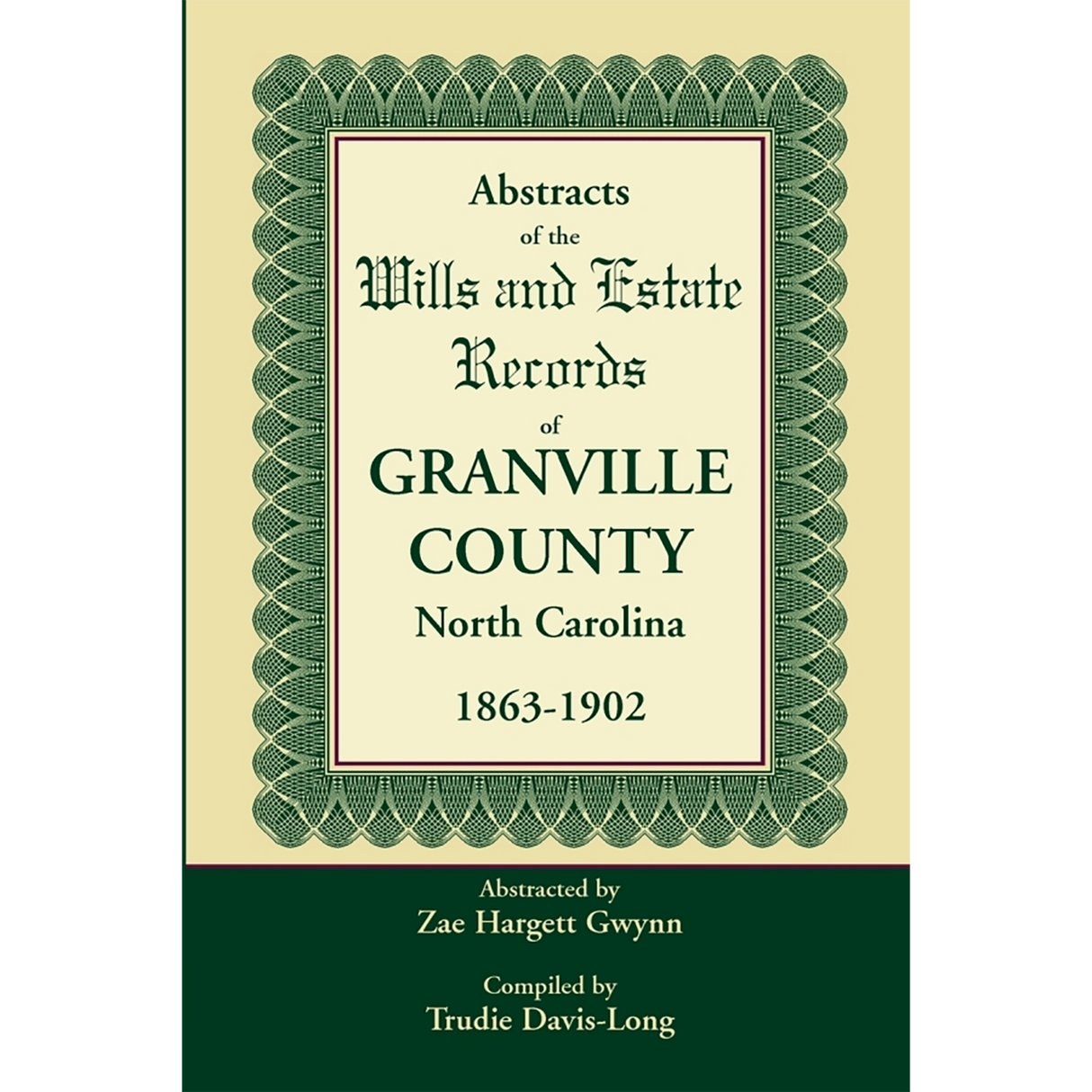 Abstracts of the Wills and Estate Records of Granville County, North Carolina, 1863-1902 by Zae Hargett Gwynn