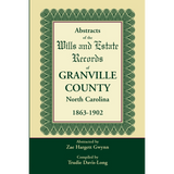 Abstracts of the Wills and Estate Records of Granville County, North Carolina, 1863-1902 by Zae Hargett Gwynn