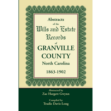 Abstracts of the Wills and Estate Records of Granville County, North Carolina, 1863-1902 by Zae Hargett Gwynn