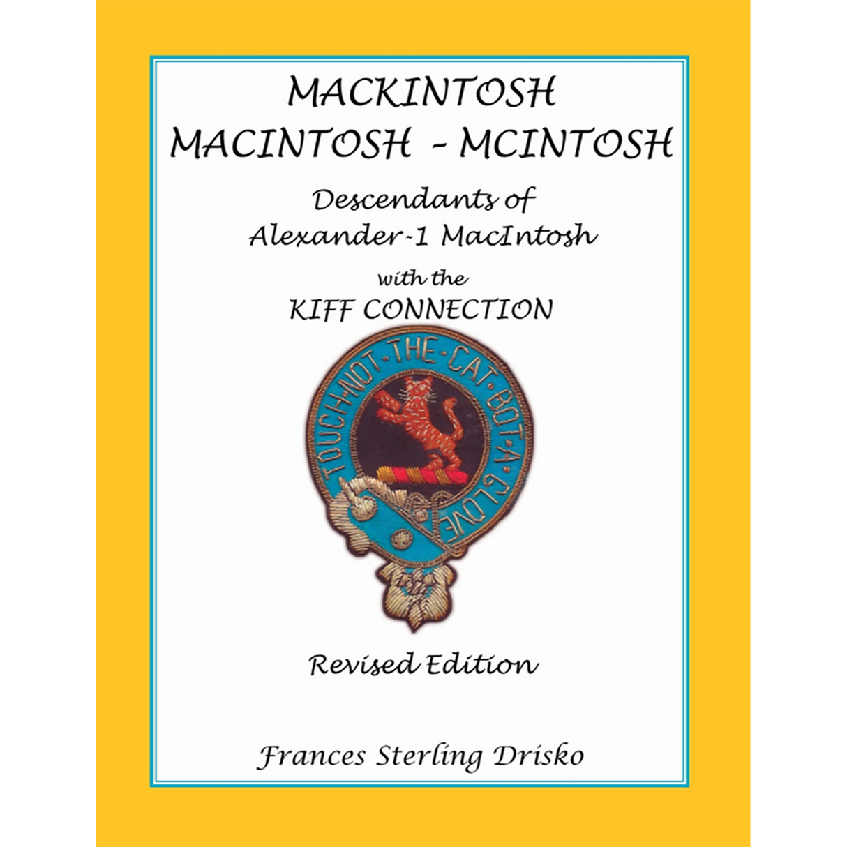 MackIntosh-MacIntosh-McIntosh: Descendants of Alexander -1 MacIntosh with the Kiff Connection, Revised Edition